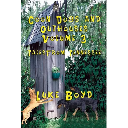 Coon Dogs and Outhouses Volume 3 Tales from Tennessee