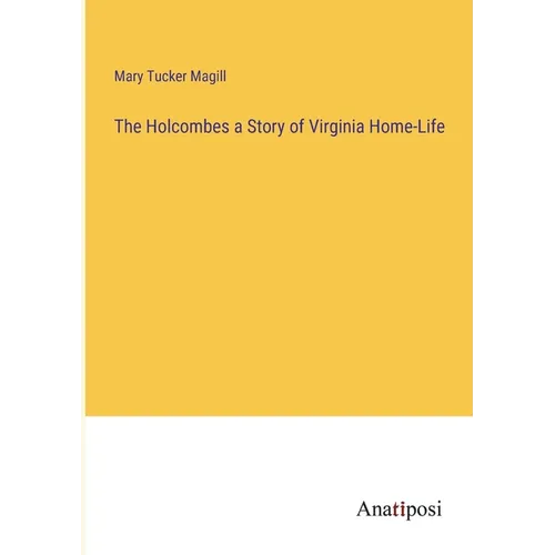 The Holcombes a Story of Virginia Home-Life