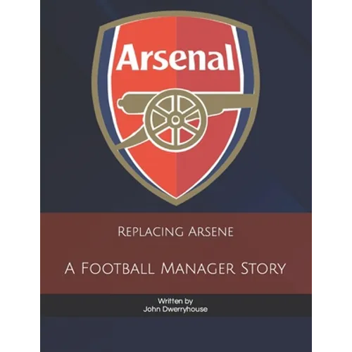 Replacing Arsene: A Football Manager Story