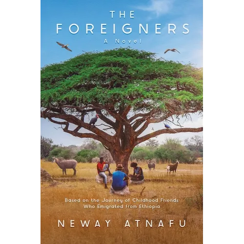 The Foreigners: Based on the Journey of Childhood Friends Who Emigrated from Ethiopia