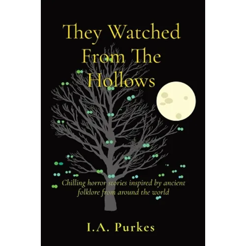 They Watched From The Hollows: Chilling horror stories inspired by ancient folklore from around the world