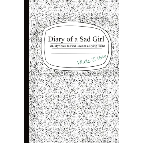Diary of a Sad Girl: Or, My Quest to Find Love on a Dying Planet