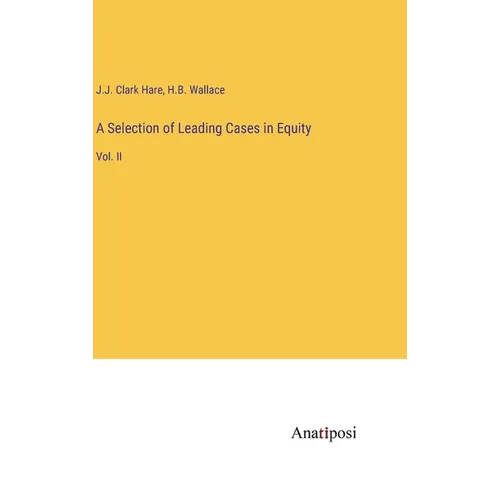 A Selection of Leading Cases in Equity: Vol. II