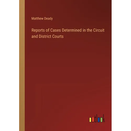 Reports of Cases Determined in the Circuit and District Courts
