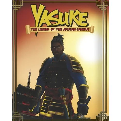Yasuke The Legend of the African Samurai