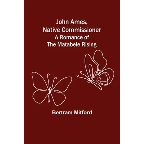 John Ames, Native Commissioner: A Romance of the Matabele Rising