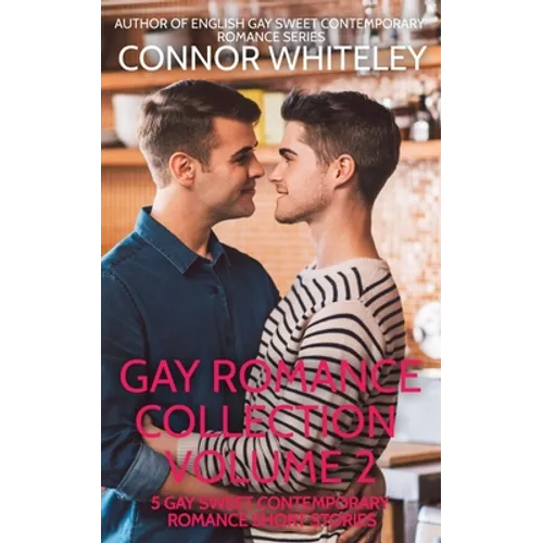 Gay Romance Collection Volume 2: 5 Gay Sweet Contemporary Romance Short Stories