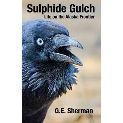 Sulphide Gulch: Life on the Alaska Frontier