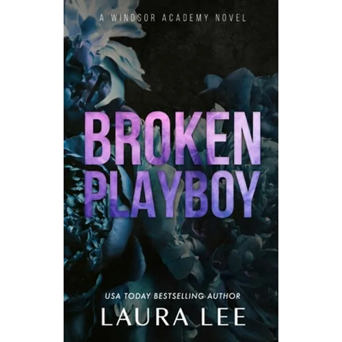 Broken Playboy - Special Edition: A Windsor Academy Standalone Enemies-To-Lovers Romance