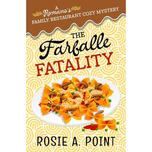 The Farfalle Fatality: A Cozy Culinary Mystery