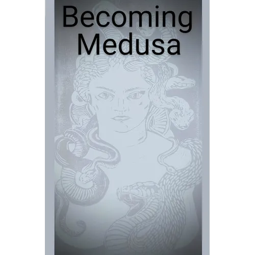 Becoming Medusa