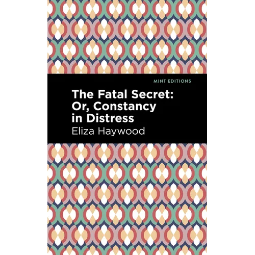 The Fatal Secret: Or, Constancy in Distress