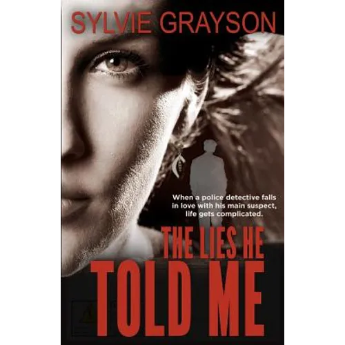 The Lies He Told Me: When a cop falls for his suspect, life gets complicated