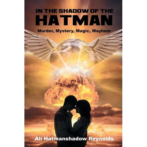 In The Shadow of the Hatman: Murder, Mystery, Magic, Mayhem
