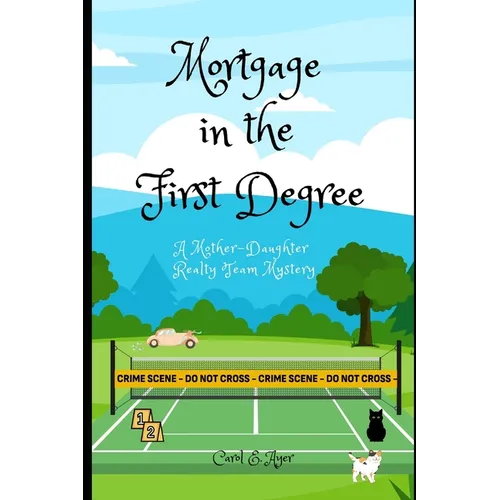 Mortgage in the First Degree: A Mother-Daughter Realty Team Mystery
