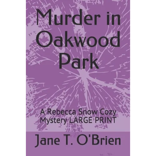 Murder in Oakwood Park: A Rebecca Snow Cozy Mystery LARGE PRINT