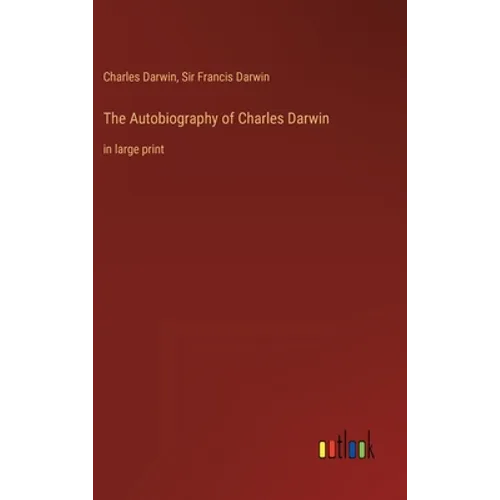 The Autobiography of Charles Darwin: in large print