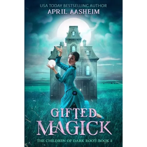 Gifted Magick: The Children of Dark Root: Book Two