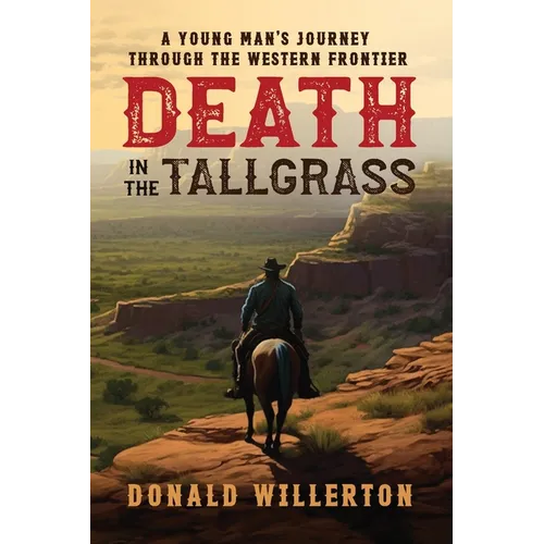 Death In The Tallgrass: A Young Man's Journey Through The Western Frontier