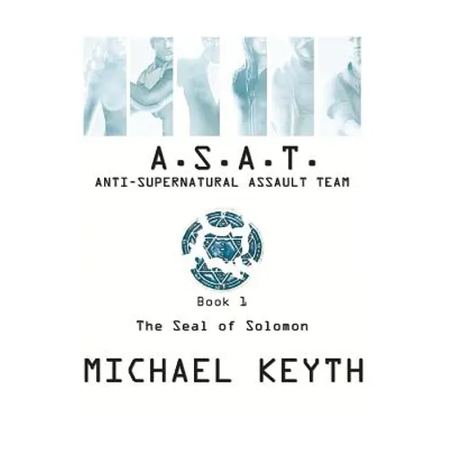 Anti-Supernatural Assault Team- Book 1: The Seal Of Solomon