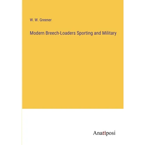 Modern Breech-Loaders Sporting and Military