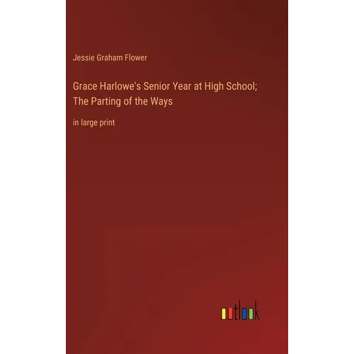 Grace Harlowe's Senior Year at High School; The Parting of the Ways: in large print