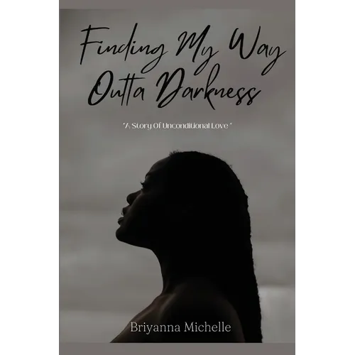 Finding My Way Outta Darkness: A Story of Unconditional Love