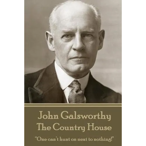 John Galsworthy - The Country House: "One can't hunt on next to nothing!"