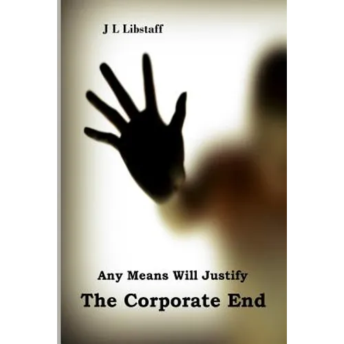 Any Means Will Justify THE CORPORATE END