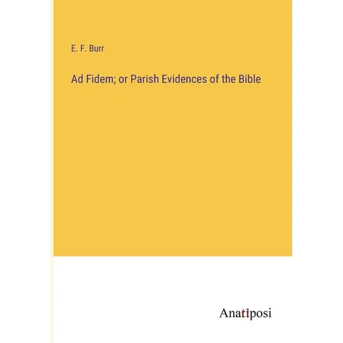 Ad Fidem; or Parish Evidences of the Bible