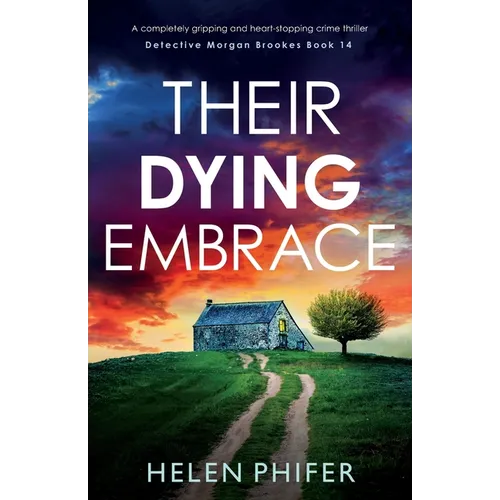 Their Dying Embrace: A completely gripping and heart-stopping crime thriller