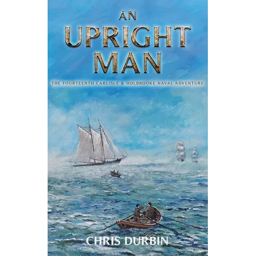 An Upright Man: The Fourteenth Carlisle & Holbrooke Naval Adventure