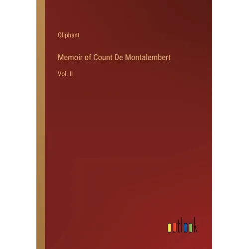 Memoir of Count De Montalembert: Vol. II