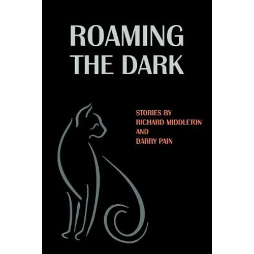 Roaming the Dark: Stories by Richard Middleton and Barry Pain