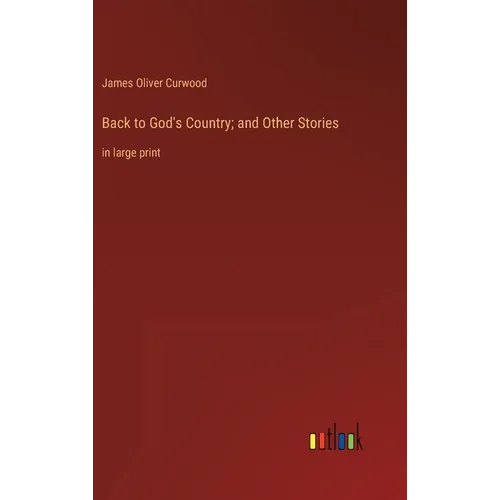 Back to God's Country; and Other Stories: in large print