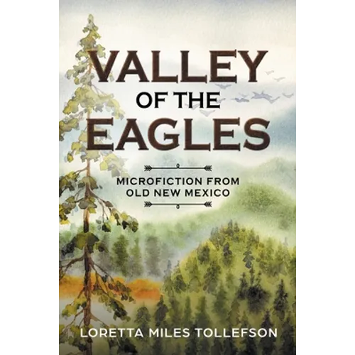 Valley of the Eagles: Microfiction from Old New Mexico