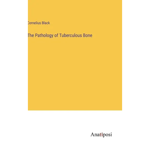 The Pathology of Tuberculous Bone