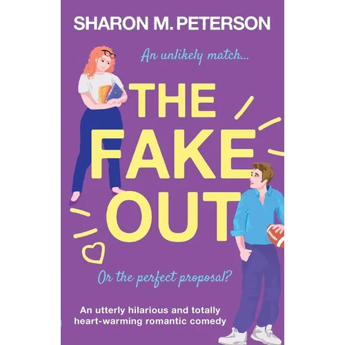 The Fake Out: An utterly hilarious and totally heart-warming romantic comedy