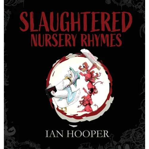 Slaughtered Nursery Rhymes: For Grown-Ups