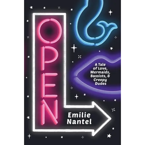 Open: A Tale of Love, Mermaids, Bassists, & Creepy Dudes