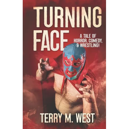Turning Face: A Tale of Horror, Comedy and Wrestling!