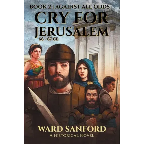 Cry For Jerusalem - Book 2 66-67 CE: Against All Odds