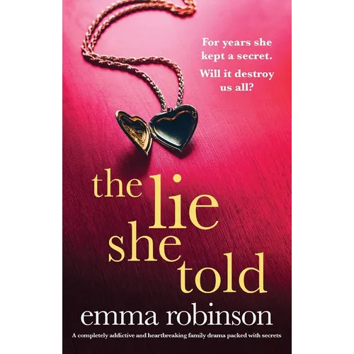 The Lie She Told: A completely addictive and heartbreaking family drama packed with secrets