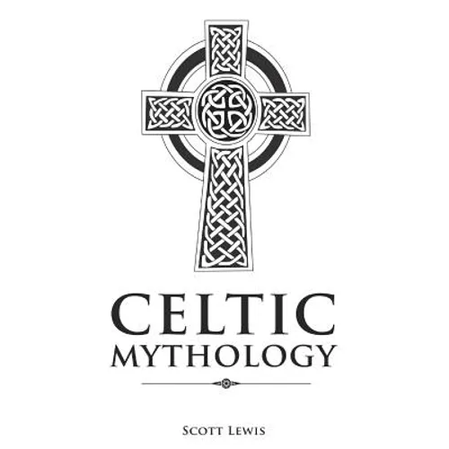 Celtic Mythology: Classic Stories of the Celtic Gods, Goddesses, Heroes, and Monsters