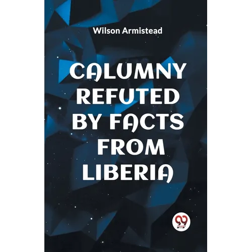Calumny Refuted by Facts from Liberia