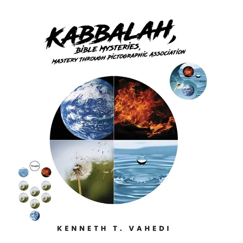 Kabbalah, Bible Mysteries, Mastery Through Pictographic Association: Creation at a Glance, Evolution in the Making