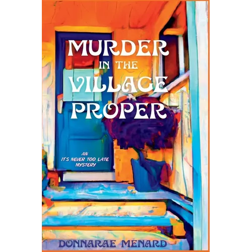 Murder in the Village Proper: An It's Never Too Late Mystery