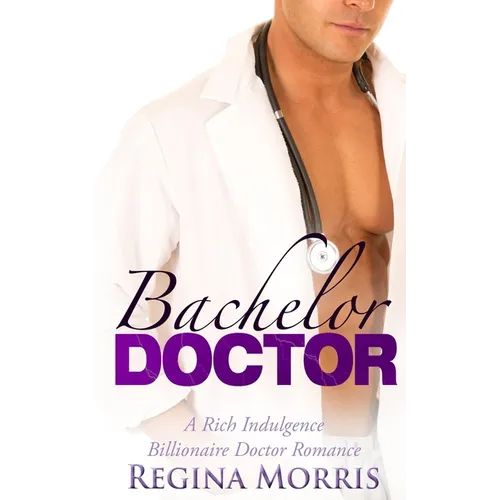Bachelor Doctor: A Rich Indulgence Billionaire Doctor Romance
