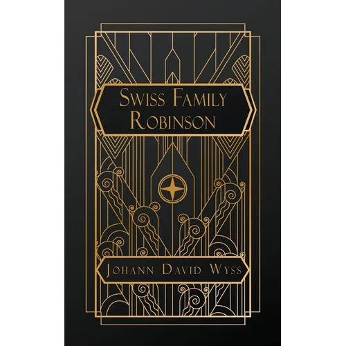 The Swiss Family Robinson: or Adventures in a Desert Island