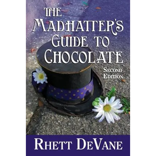 The Madhatter's Guide to Chocolate, Second Edition